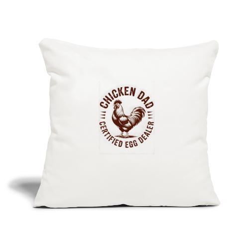 Chicken Dad – Certified Egg Dealer - Throw Pillow Cover 17.5” x 17.5”