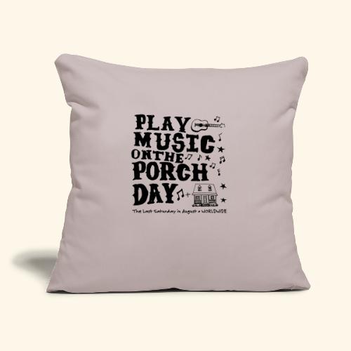 PLAY MUSIC ON THE PORCH DAY - Throw Pillow Cover 17.5” x 17.5”