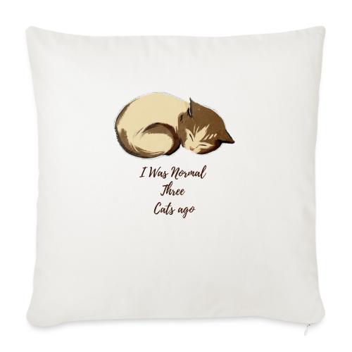 I Was Normal Three Cats Ago Funny Cat T-Shirt - Throw Pillow Cover 17.5” x 17.5”