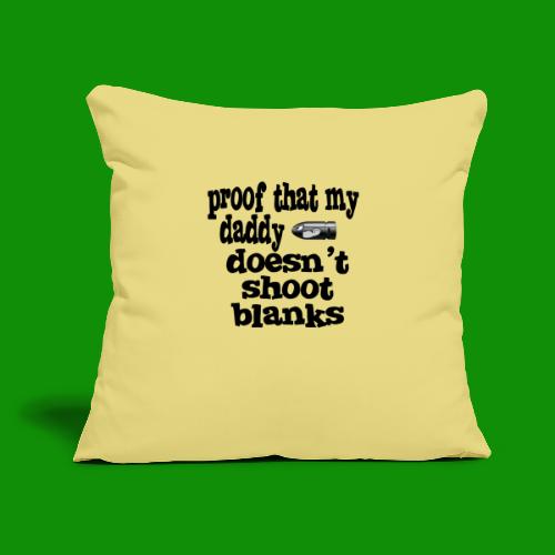 Proof Daddy Doesn't Shoot Blanks - Throw Pillow Cover 17.5” x 17.5”
