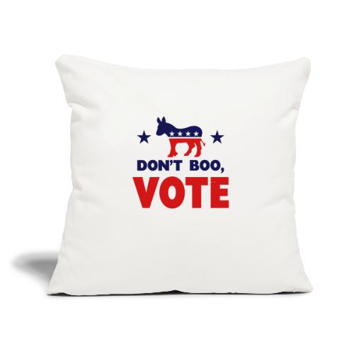 Don't Boo, Vote - Throw Pillow Cover 17.5” x 17.5”
