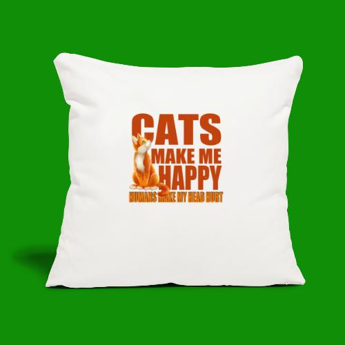 Cats Make Me Happy - Throw Pillow Cover 17.5” x 17.5”
