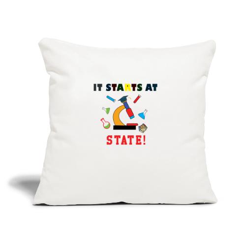 It Starts At STATE! -Science Majors - Throw Pillow Cover 17.5” x 17.5”