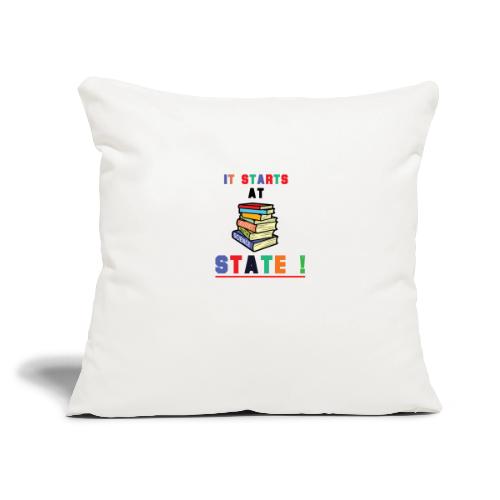 It Starts At STATE! -Education Majors - Throw Pillow Cover 17.5” x 17.5”