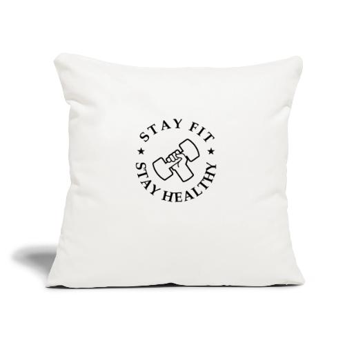 Stay Fit Stay Healthy - Throw Pillow Cover 17.5” x 17.5”