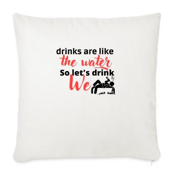 Drinks are like water so let's drink - Throw Pillow Cover 17.5” x 17.5” - natural white - Front