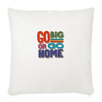 go big or go home - Throw Pillow Cover 17.5” x 17.5” - natural white - Front