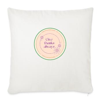 Give thanks always. - Throw Pillow Cover 17.5” x 17.5” - natural white - Front