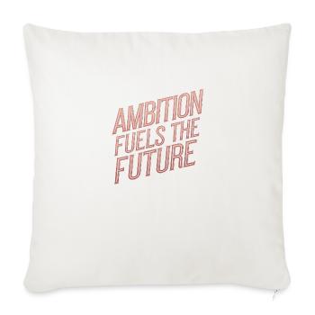 Ambition Fuels the Future Motivational Typography - Throw Pillow Cover 17.5” x 17.5” - natural white - Front
