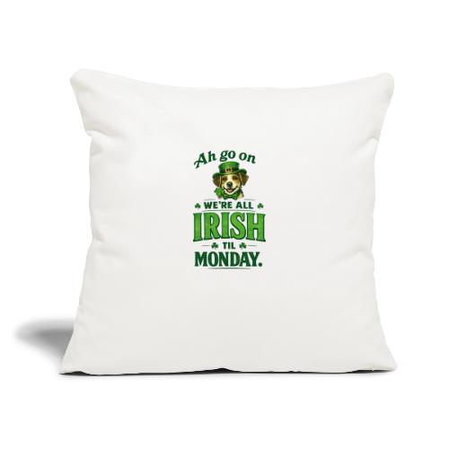 St. Patrick’s Day Dog T-Shirt – We’re All Irish - Throw Pillow Cover 17.5” x 17.5”