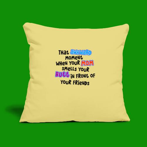 Awkward Moment Mom Smells Your Butt - Throw Pillow Cover 17.5” x 17.5”