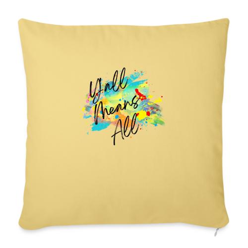 Y'all Means All - Throw Pillow Cover 17.5” x 17.5”