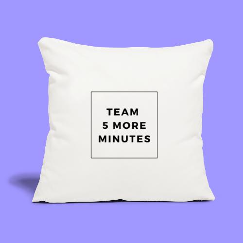 5 more minutes - Throw Pillow Cover 17.5” x 17.5”