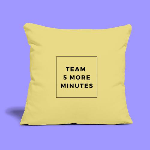 5 more minutes - Throw Pillow Cover 17.5” x 17.5”
