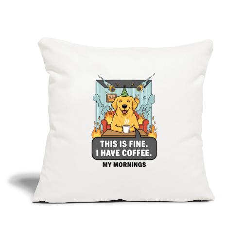 🔥 Funny Dog Meme “This Is Fine, I Have Coffee” - Throw Pillow Cover 17.5” x 17.5”