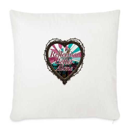 Reflection: Better Alone T-Shirt - Throw Pillow Cover 17.5” x 17.5”