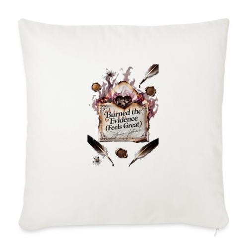Burned the Evidence (Feels Great) T-Shirt - Throw Pillow Cover 17.5” x 17.5”