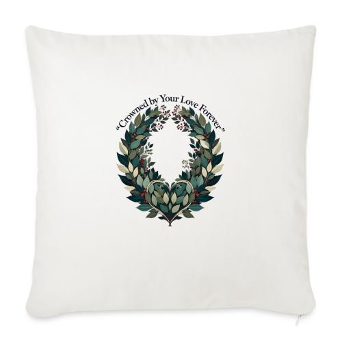 Crowned by Your Love Forever Laurel Wreath T-Shirt - Throw Pillow Cover 17.5” x 17.5”