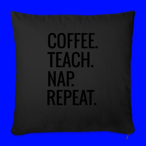 Coffee Teach Nap Repeat Teacher T-Shirts - Throw Pillow Cover 17.5” x 17.5”
