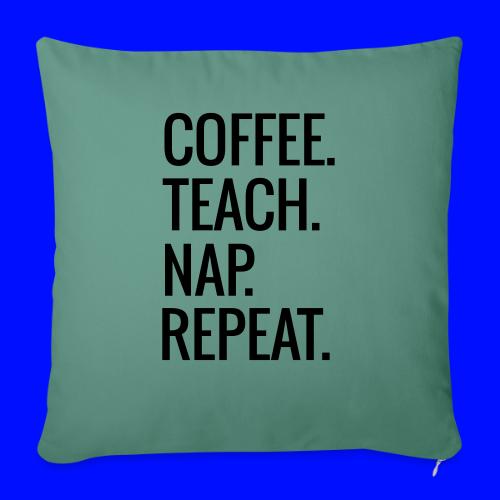 Coffee Teach Nap Repeat Teacher T-Shirts - Throw Pillow Cover 17.5” x 17.5”