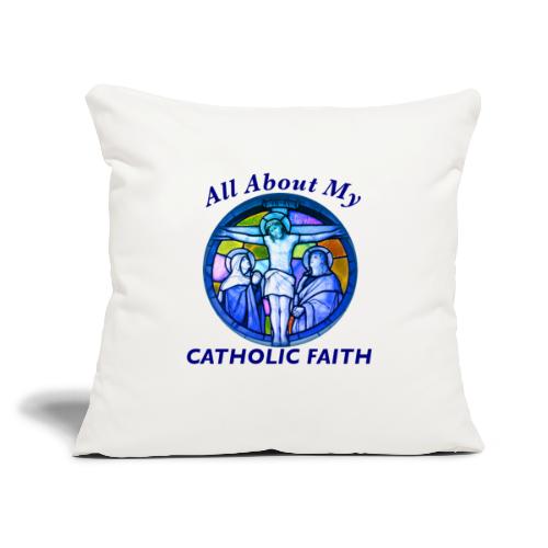All About My Catholic Faith - Throw Pillow Cover 17.5” x 17.5”