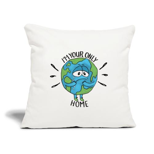 I'm Your Only Home - Throw Pillow Cover 17.5” x 17.5”