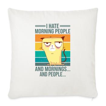 I Hate Morning People And Mornings And People - Throw Pillow Cover 17.5” x 17.5” - natural white - Front