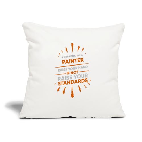 If You're Dating A PAINTER Raise Your Hand If Not - Throw Pillow Cover 17.5” x 17.5”