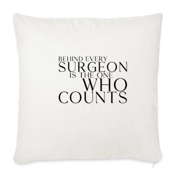 Behind Every Surgeon Is The One Who Counts 3 - Throw Pillow Cover 17.5” x 17.5” - natural white - Front