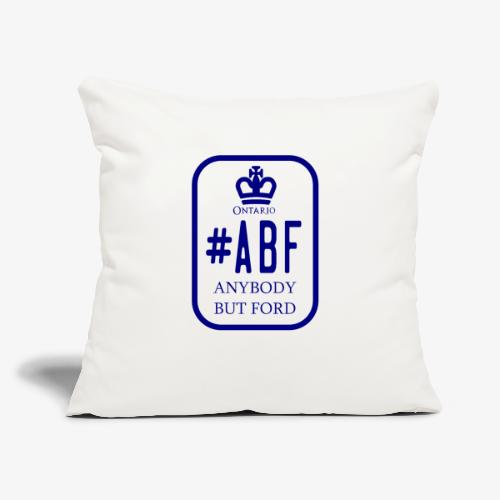 #ABF ANYBODFY BUT FORD ONTARIO ELECTION - Throw Pillow Cover 17.5” x 17.5”