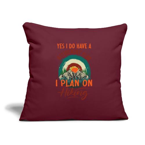 yes I do have a retirement plan I plan on hiking - Throw Pillow Cover 17.5” x 17.5”