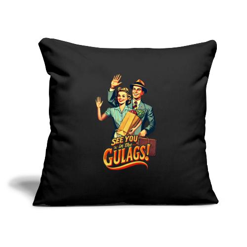See You In The Gulags, Neighbor! (Accessories) - Throw Pillow Cover 17.5” x 17.5”