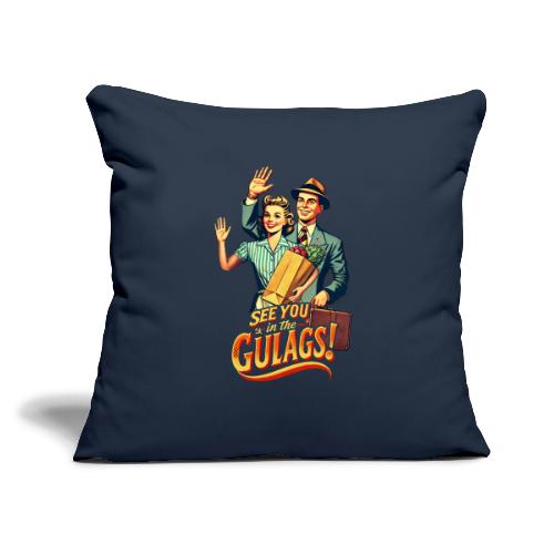 See You In The Gulags, Neighbor! (Accessories) - Throw Pillow Cover 17.5” x 17.5”