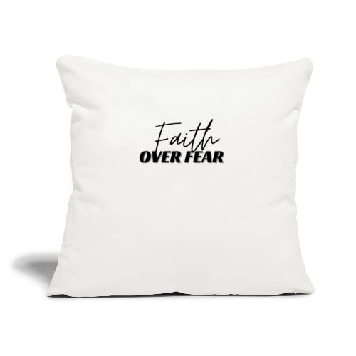 Faith Over Fear - Throw Pillow Cover 17.5” x 17.5”