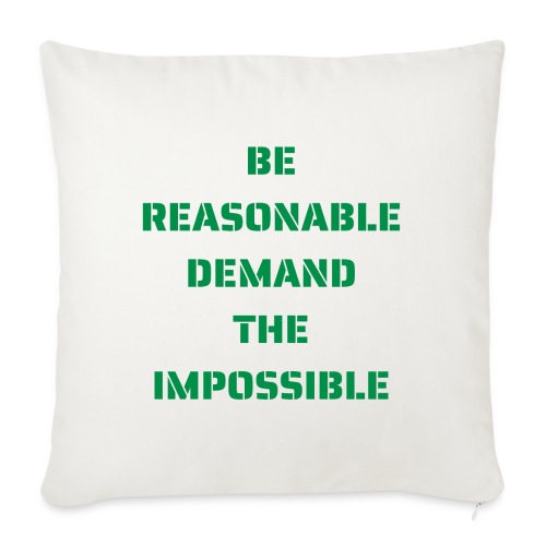 BE REASONABLE DEMAND THE IMPOSSIBLE (green) - Throw Pillow Cover 17.5” x 17.5”