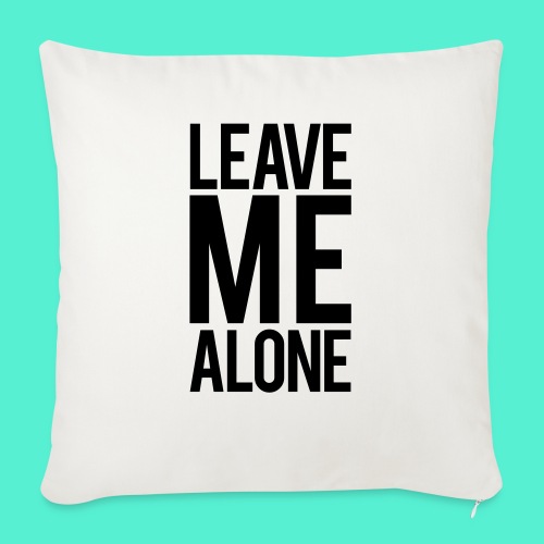 Leave Me Alone - Throw Pillow Cover 17.5” x 17.5”