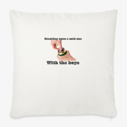 Cracking Open a cold one with the boyz - Throw Pillow Cover 17.5” x 17.5”