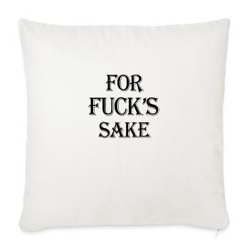 For Fuck's Sake - Throw Pillow Cover 17.5” x 17.5” - natural white - Front