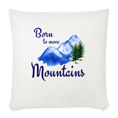 Born to move mountains - Throw Pillow Cover 17.5” x 17.5”