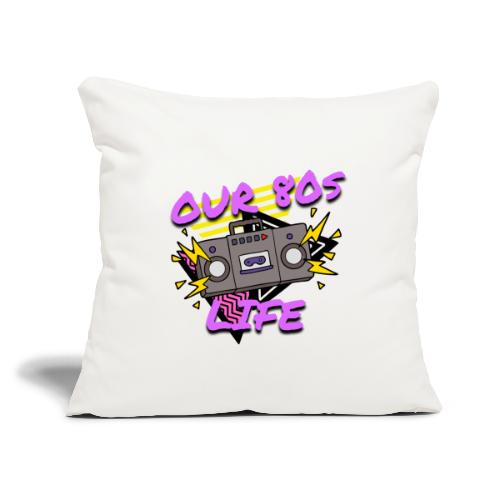 Our 80s Life Logo - Throw Pillow Cover 17.5” x 17.5”
