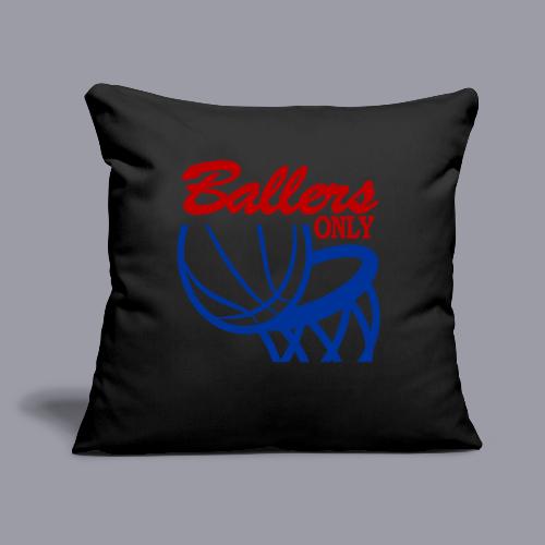 BALLERS ONLY - Throw Pillow Cover 17.5” x 17.5”
