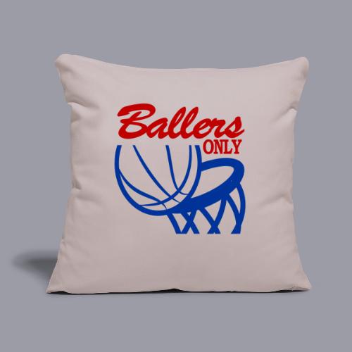 BALLERS ONLY - Throw Pillow Cover 17.5” x 17.5”