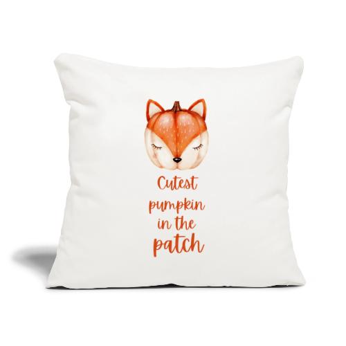 Cutest pumpkin in the patch - Throw Pillow Cover 17.5” x 17.5”