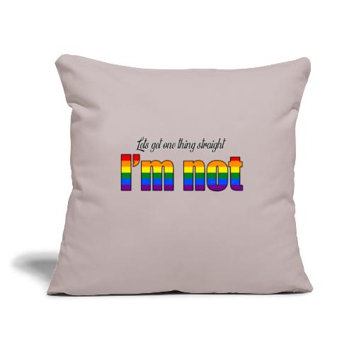 Let's get one thing straight - I'm not! - Throw Pillow Cover 17.5” x 17.5”