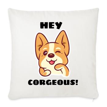 Hey Corgeous - Corgi Pun - Throw Pillow Cover 17.5” x 17.5” - natural white - Front