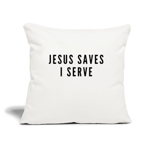 Jesus Saves I Serve - Throw Pillow Cover 17.5” x 17.5”