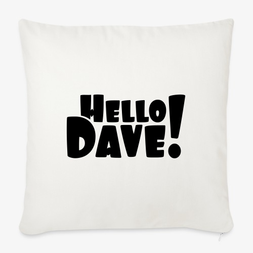 Hello Dave (free choice of design color) - Throw Pillow Cover 17.5” x 17.5”