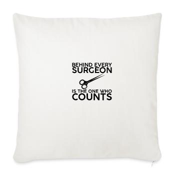 Behind Every Surgeon Is The One Who Counts 2 - Throw Pillow Cover 17.5” x 17.5” - natural white - Front