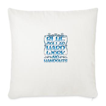 Blue Collar Hard Work No Handouts - Throw Pillow Cover 17.5” x 17.5” - natural white - Front