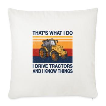 Thats what i do i drive Tractors and i know things - Throw Pillow Cover 17.5” x 17.5” - natural white - Front